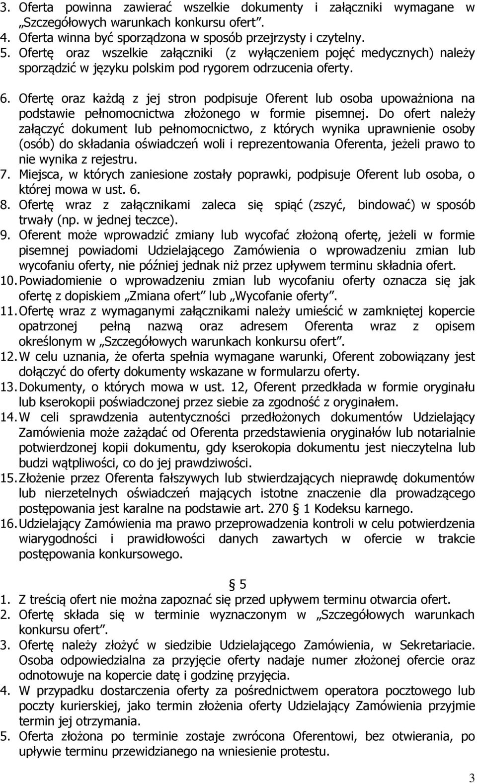 Ofertę oraz każdą z jej stron podpisuje Oferent lub osoba upoważniona na podstawie pełnomocnictwa złożonego w formie pisemnej.