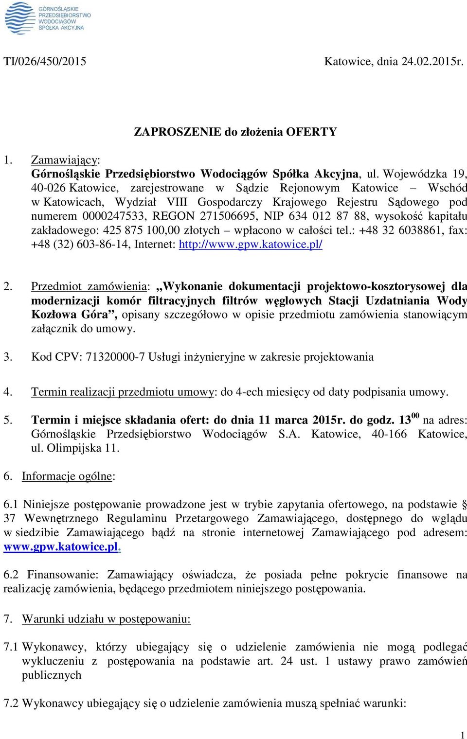 012 87 88, wysokość kapitału zakładowego: 425 875 100,00 złotych wpłacono w całości tel.: +48 32 6038861, fax: +48 (32) 603-86-14, Internet: http://www.gpw.katowice.pl/ 2.