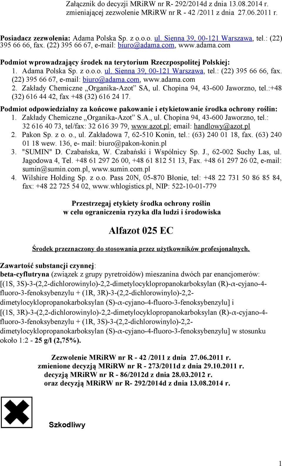 z o.o.o. ul. Sienna 39, 00-121 Warszawa, tel.: (22) 395 66 66, fax. (22) 395 66 67, e-mail: biuro@adama.com, www.adama.com 2. Zakłady Chemiczne Organika-Azot SA, ul. Chopina 94, 43-600 Jaworzno, tel.