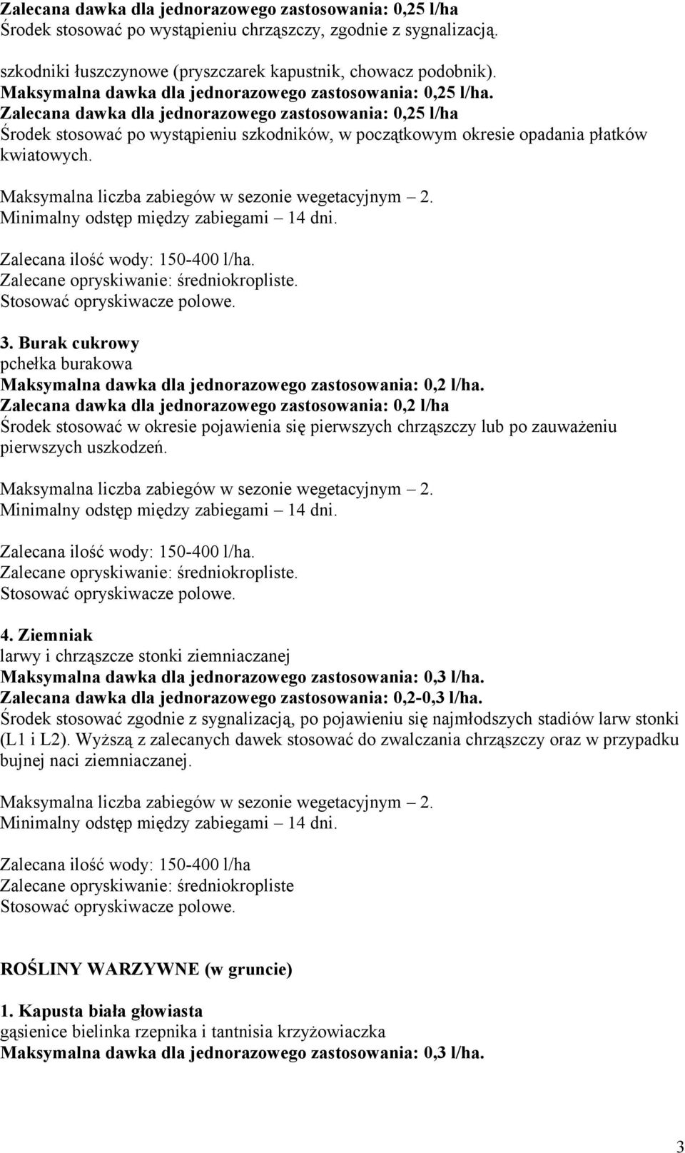 Burak cukrowy pchełka burakowa Maksymalna dawka dla jednorazowego zastosowania: 0,2 l/ha.