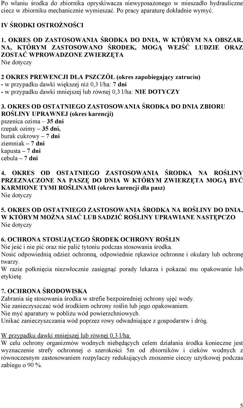 zapobiegający zatruciu) - w przypadku dawki większej niż 0,3 l/ha: 7 dni - w przypadku dawki mniejszej lub równej 0,3 l/ha: NIE DOTYCZY 3.