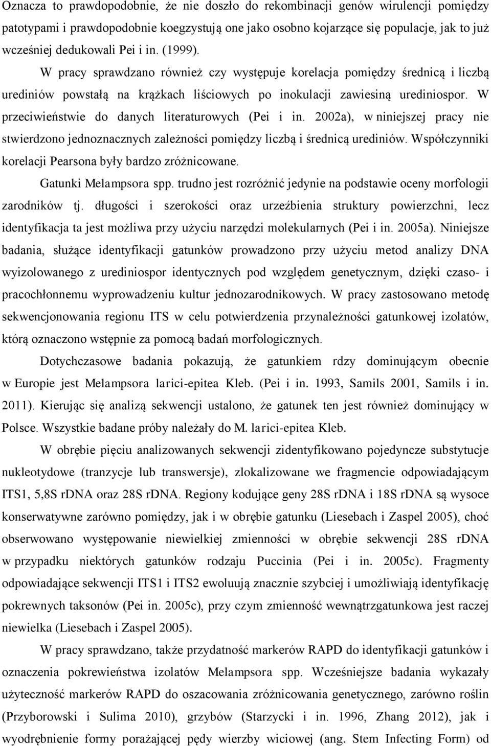 W przeciwieństwie do danych literaturowych (Pei i in. 2002a), w niniejszej pracy nie stwierdzono jednoznacznych zależności pomiędzy liczbą i średnicą urediniów.