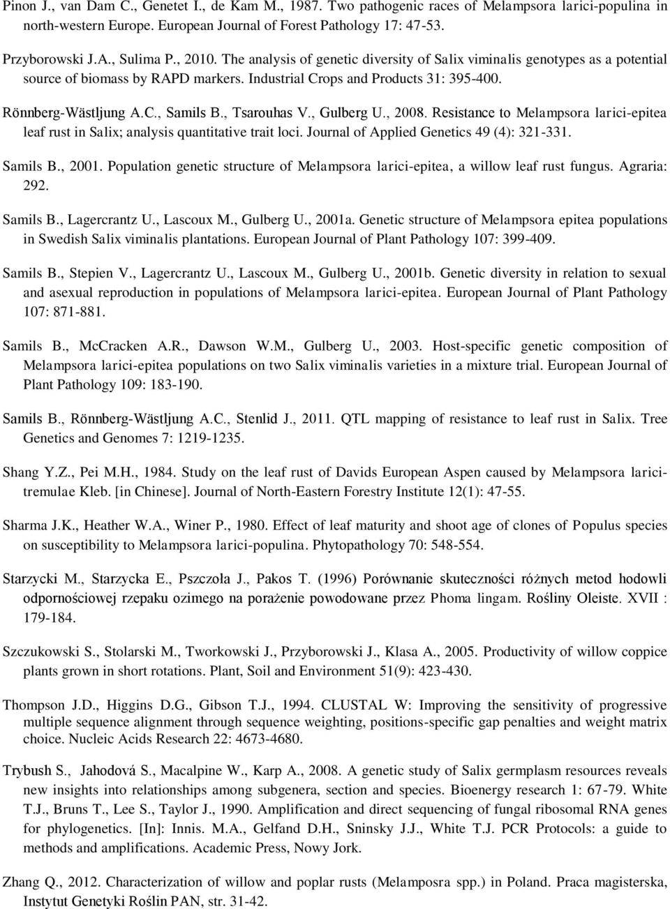 , Tsarouhas V., Gulberg U., 2008. Resistance to Melampsora larici-epitea leaf rust in Salix; analysis quantitative trait loci. Journal of Applied Genetics 49 (4): 321-331. Samils B., 2001.