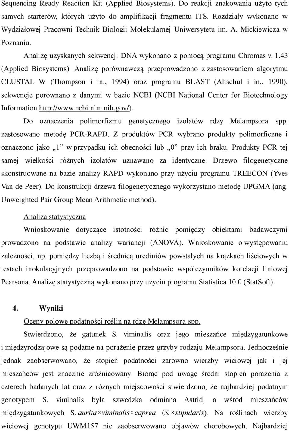 43 (Applied Biosystems). Analizę porównawczą przeprowadzono z zastosowaniem algorytmu CLUSTAL W (Thompson i in., 1994) oraz programu BLAST (Altschul i in.