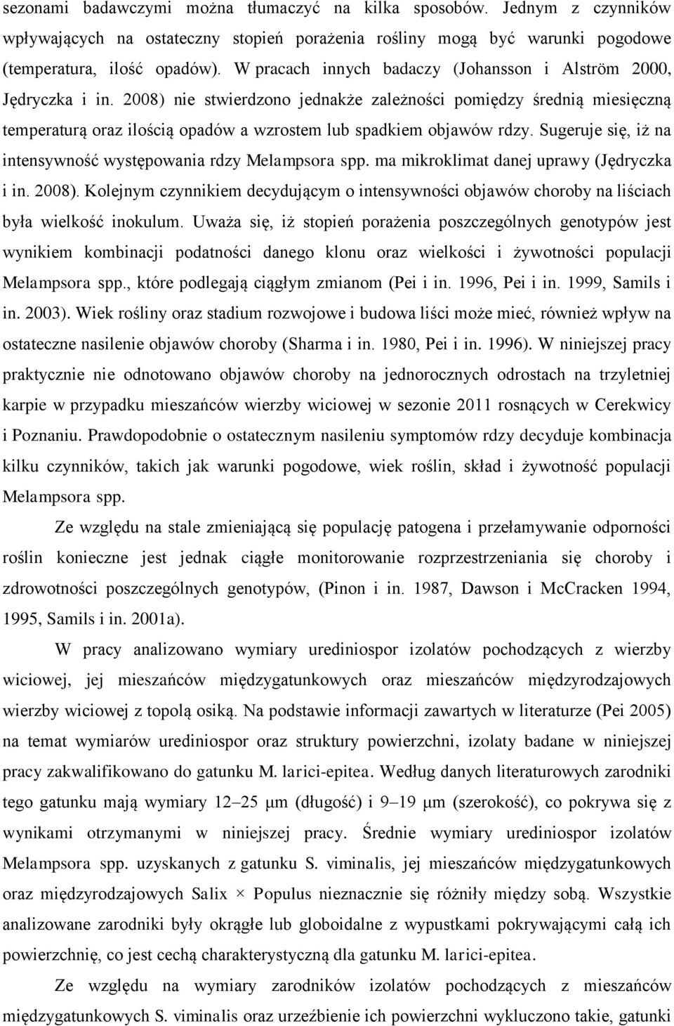 2008) nie stwierdzono jednakże zależności pomiędzy średnią miesięczną temperaturą oraz ilością opadów a wzrostem lub spadkiem objawów rdzy.