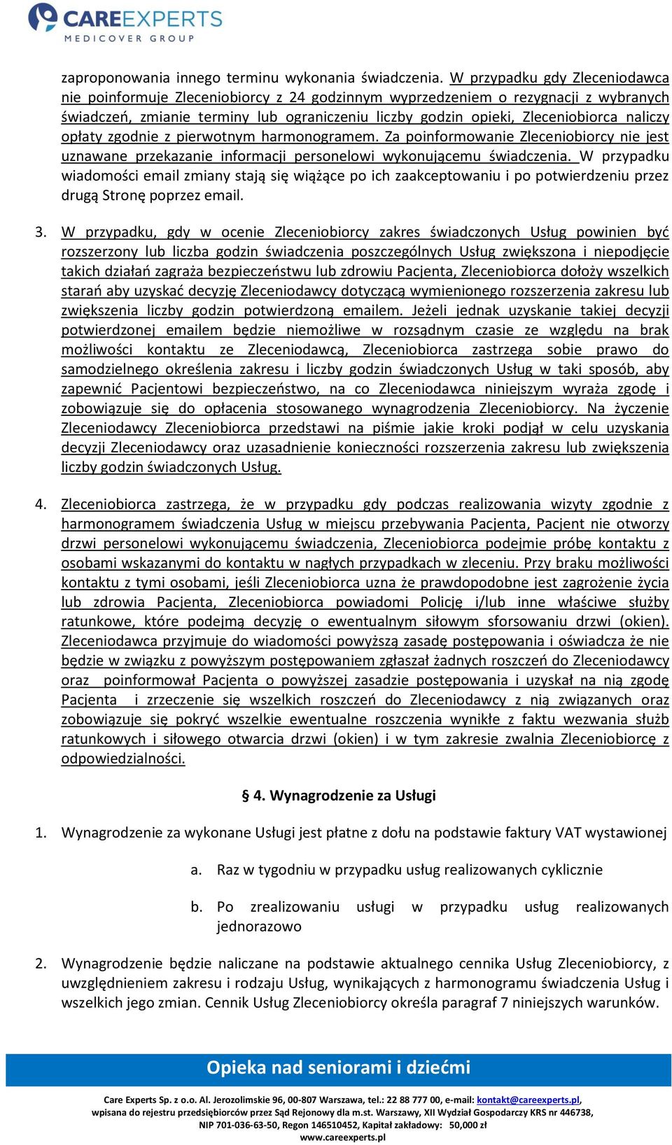 naliczy opłaty zgodnie z pierwotnym harmonogramem. Za poinformowanie Zleceniobiorcy nie jest uznawane przekazanie informacji personelowi wykonującemu świadczenia.