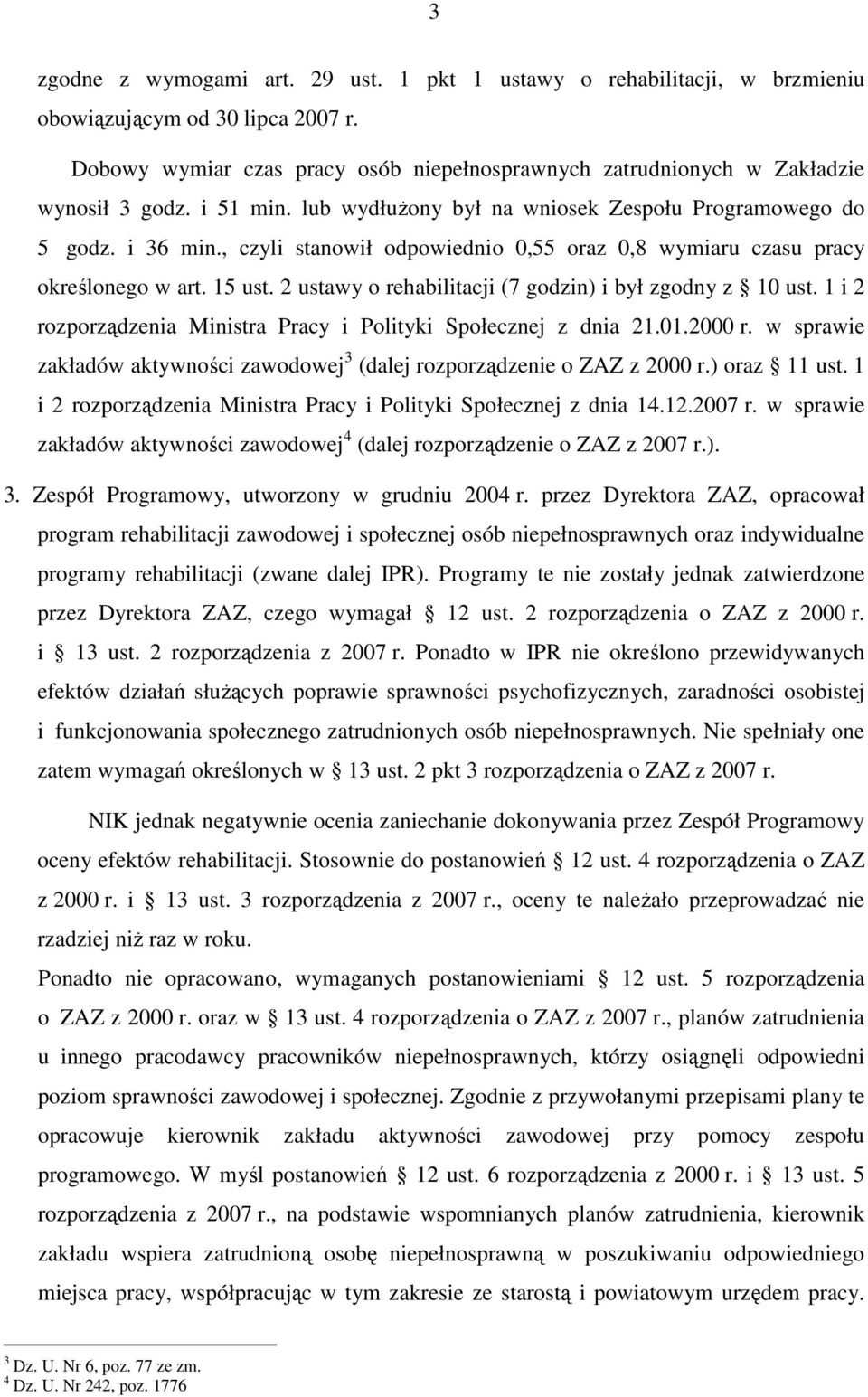 2 ustawy o rehabilitacji (7 godzin) i był zgodny z 10 ust. 1 i 2 rozporządzenia Ministra Pracy i Polityki Społecznej z dnia 21.01.2000 r.