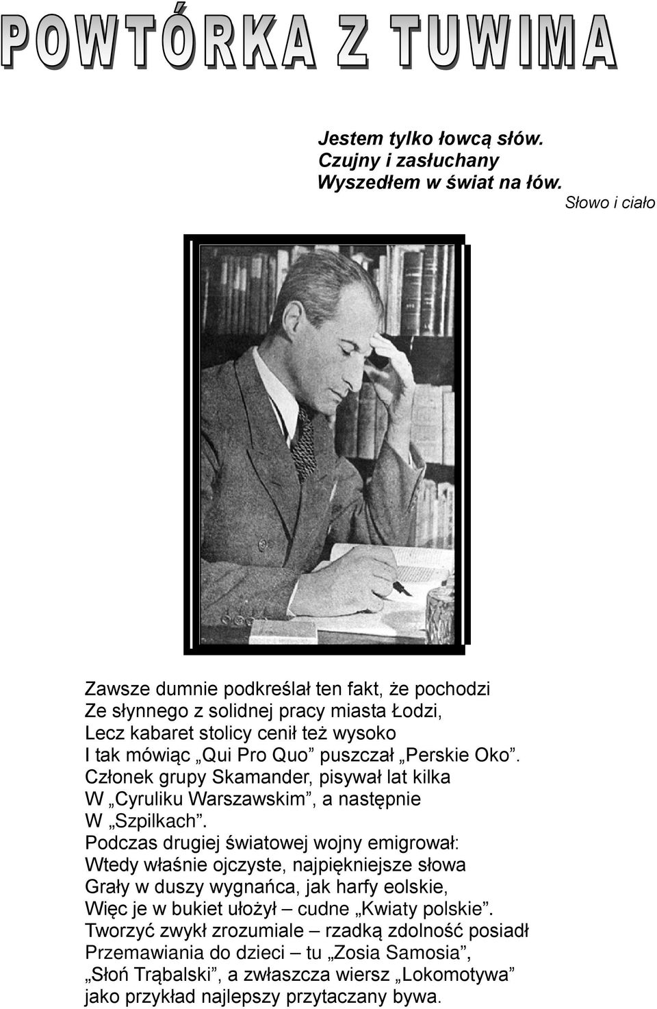 Perskie Oko. Członek grupy Skamander, pisywał lat kilka W Cyruliku Warszawskim, a następnie W Szpilkach.