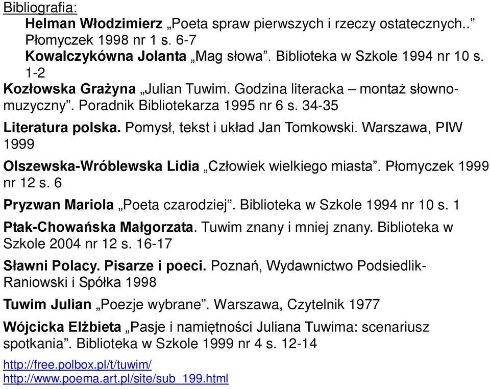 Warszawa, PIW 1999 Olszewska-Wróblewska Lidia Człowiek wielkiego miasta. Płomyczek 1999 nr 12 s. 6 Pryzwan Mariola Poeta czarodziej. Biblioteka w Szkole 1994 nr 10 s. 1 Ptak-Chowańska Małgorzata.