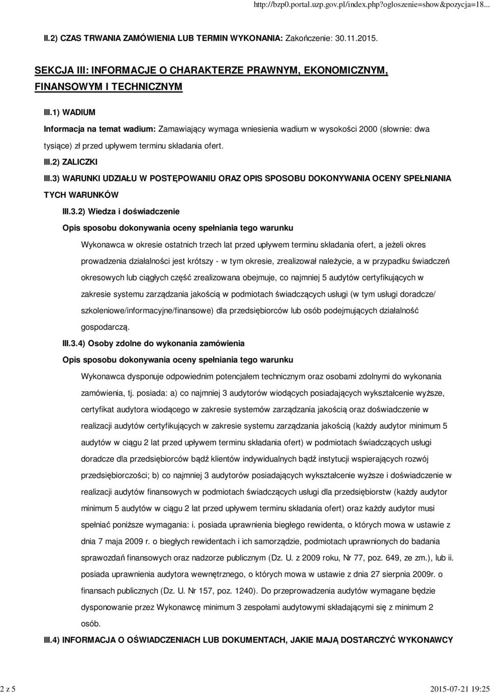 3) WARUNKI UDZIAŁU W POSTĘPOWANIU ORAZ OPIS SPOSOBU DOKONYWANIA OCENY SPEŁNIANIA TYCH WARUNKÓW III.3.2) Wiedza i doświadczenie Opis sposobu dokonywania oceny spełniania tego warunku Wykonawca w