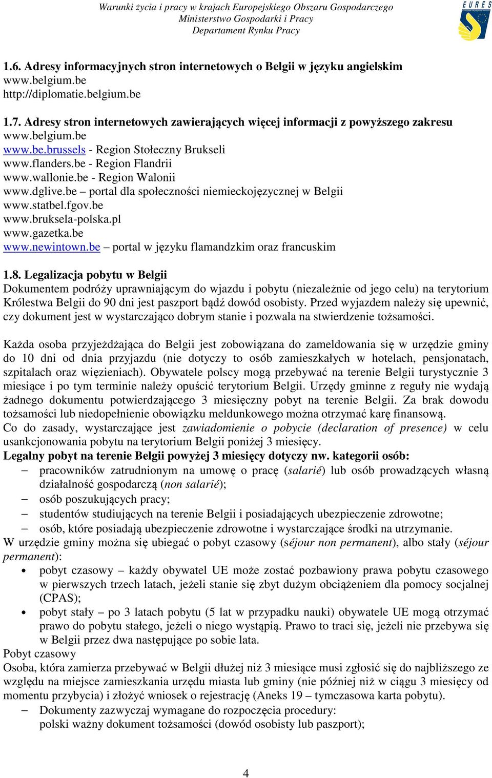 be - Region Walonii www.dglive.be portal dla społeczności niemieckojęzycznej w Belgii www.statbel.fgov.be www.bruksela-polska.pl www.gazetka.be www.newintown.