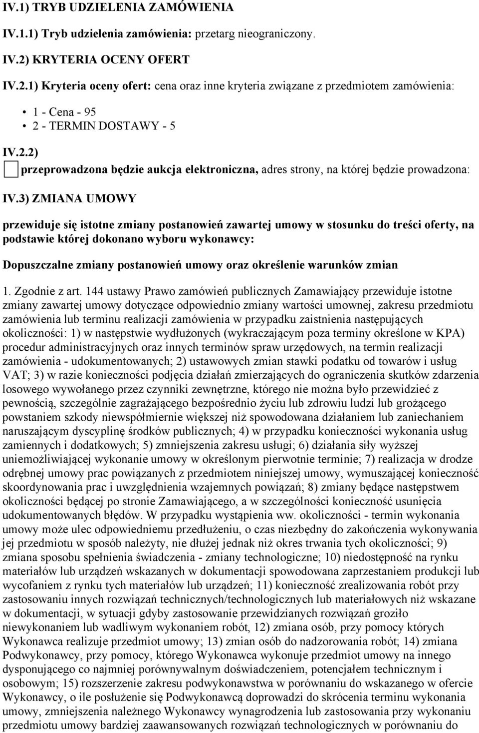 3) ZMIANA UMOWY przewiduje się istotne zmiany postanowień zawartej umowy w stosunku do treści oferty, na podstawie której dokonano wyboru wykonawcy: Dopuszczalne zmiany postanowień umowy oraz