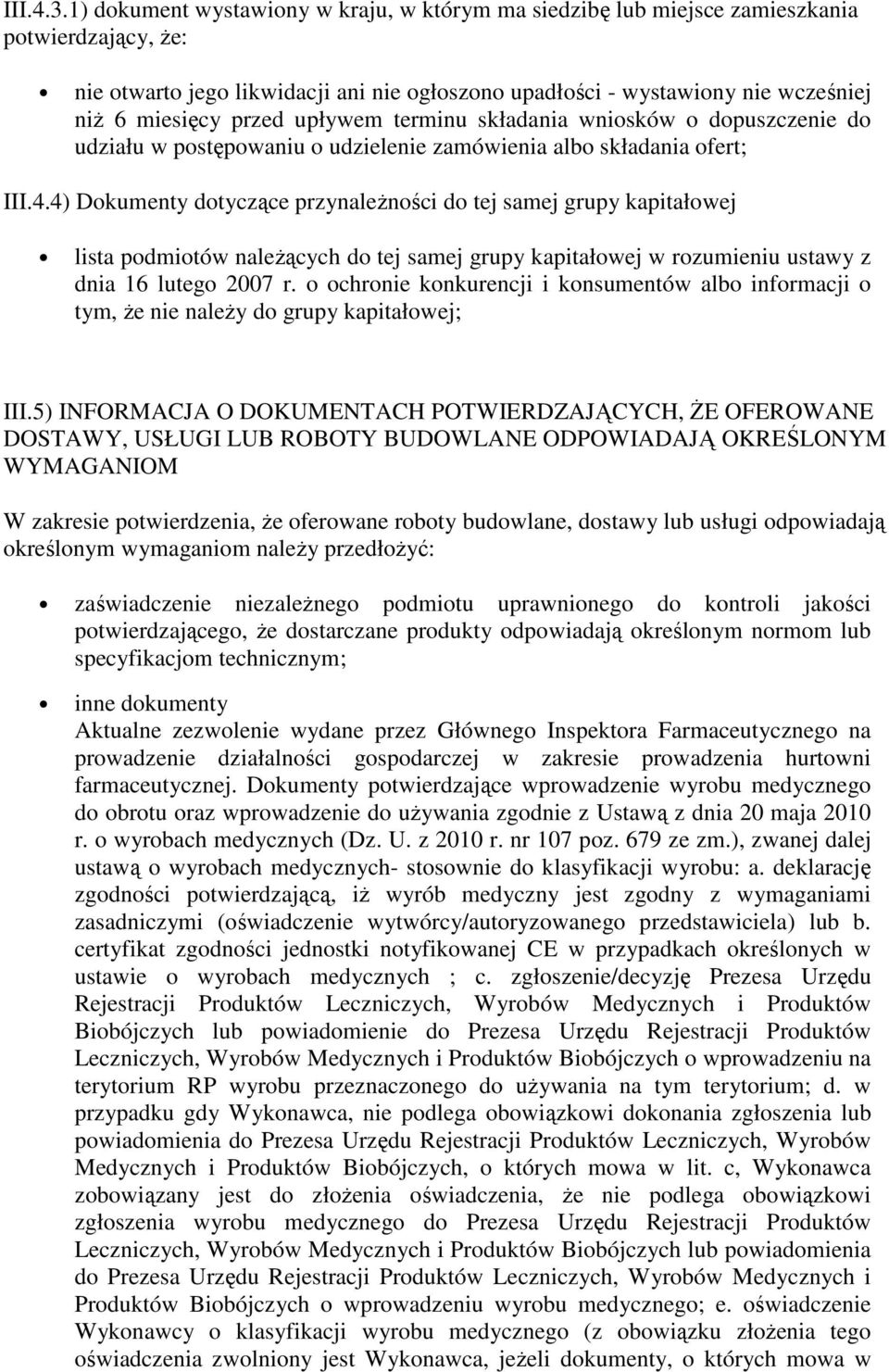 przed upływem terminu składania wniosków o dopuszczenie do udziału w postępowaniu o udzielenie zamówienia albo składania ofert; III.4.