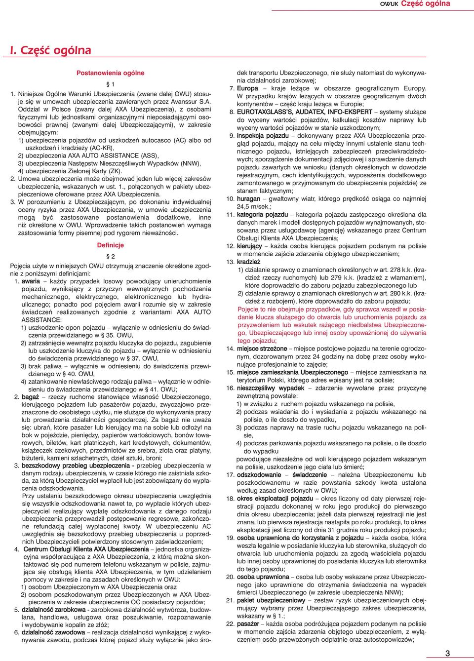 Oddzia w Polsce (zwany dalej AXA Ubezpieczenia), z osobami fizycznymi lub jednostkami organizacyjnymi nieposiadajàcymi osobowoêci prawnej (zwanymi dalej Ubezpieczajàcymi), w zakresie obejmujàcym: 1)