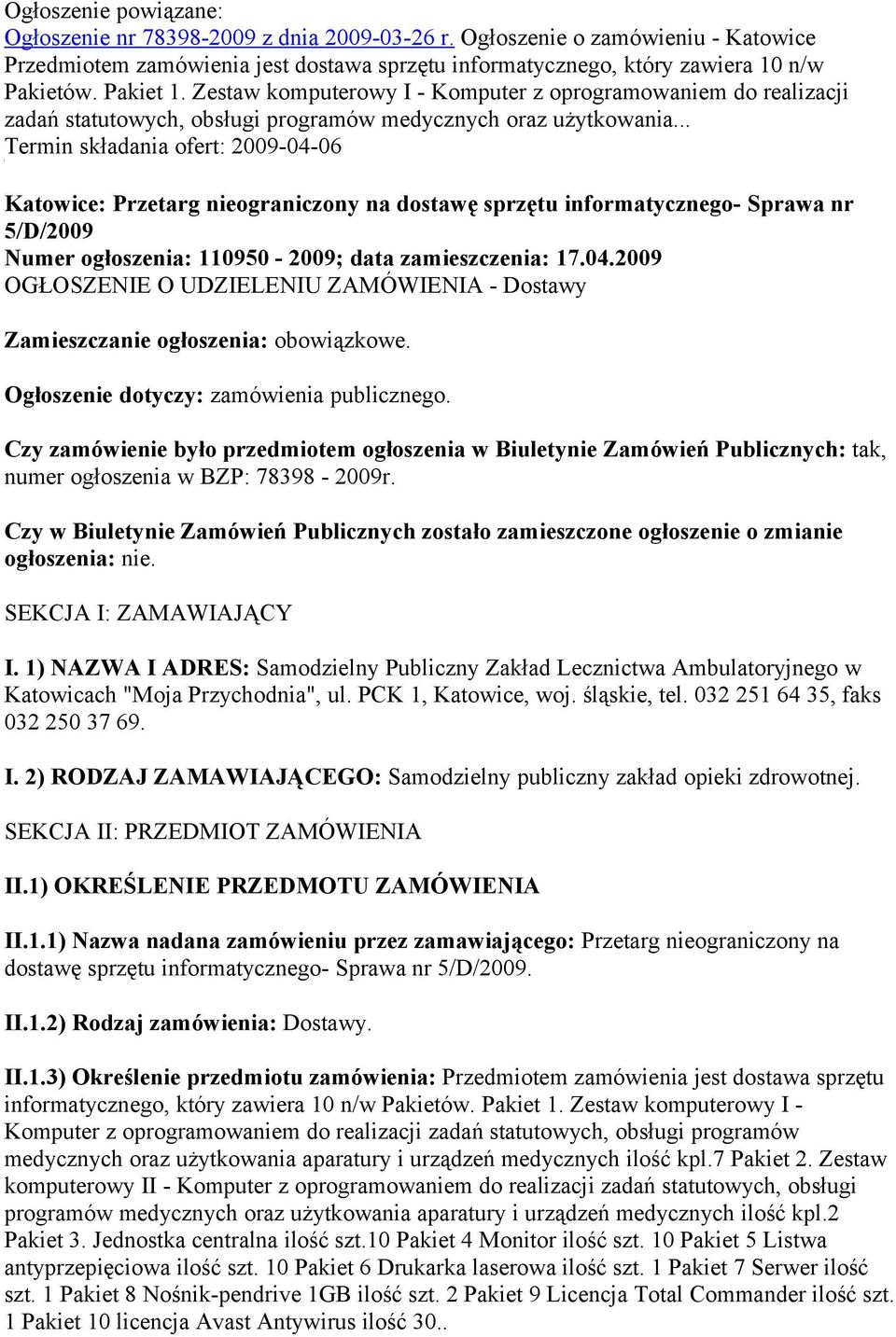 .. Termin składania ofert: 2009-04-06 Katowice: Przetarg nieograniczony na dostawę sprzętu informatycznego- Sprawa nr 5/D/2009 Numer ogłoszenia: 110950-2009; data zamieszczenia: 17.04.2009 OGŁOSZENIE O UDZIELENIU ZAMÓWIENIA - Dostawy Zamieszczanie ogłoszenia: obowiązkowe.