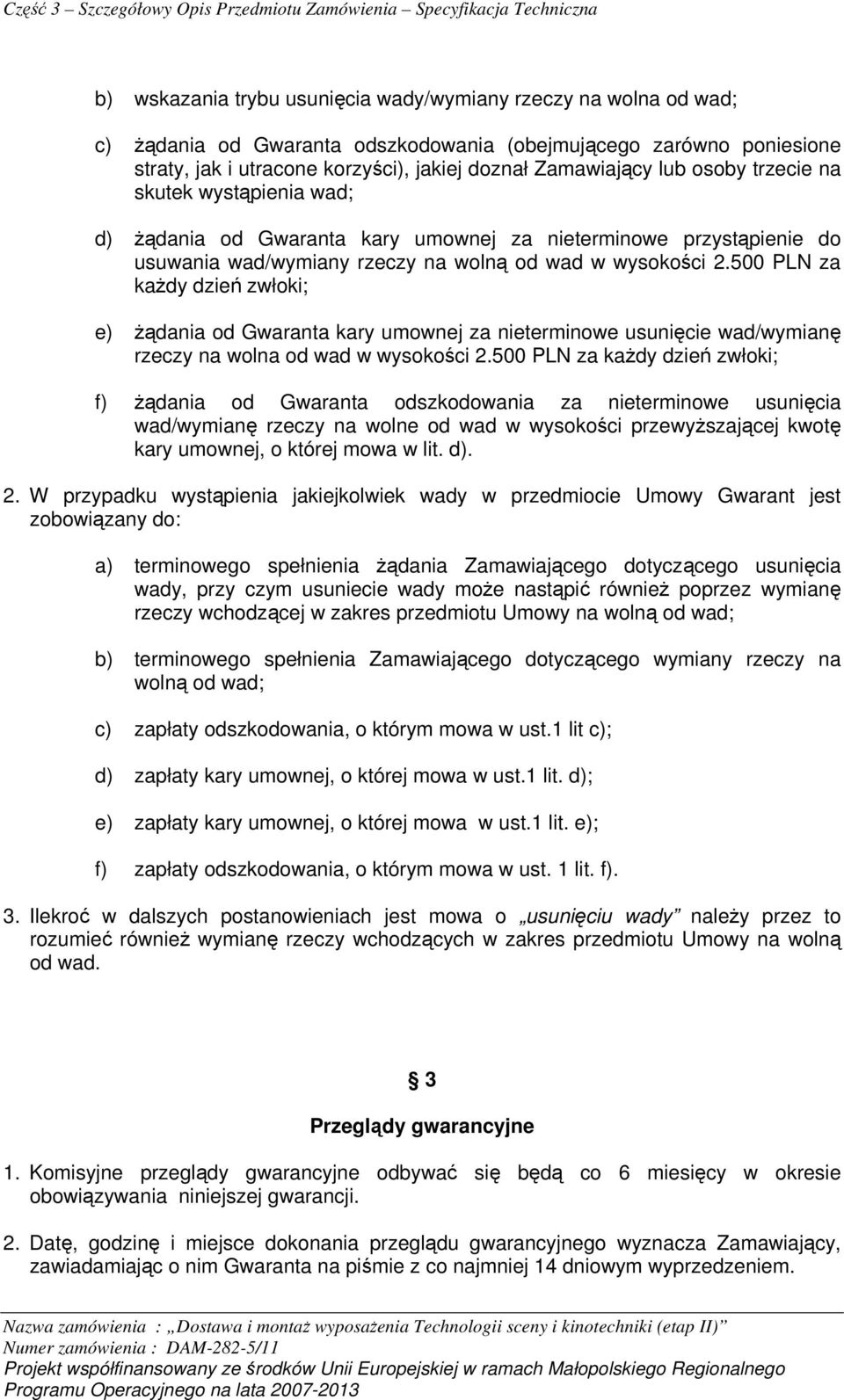 500 PLN za każdy dzień zwłoki; e) żądania od Gwaranta kary umownej za nieterminowe usunięcie wad/wymianę rzeczy na wolna od wad w wysokości 2.