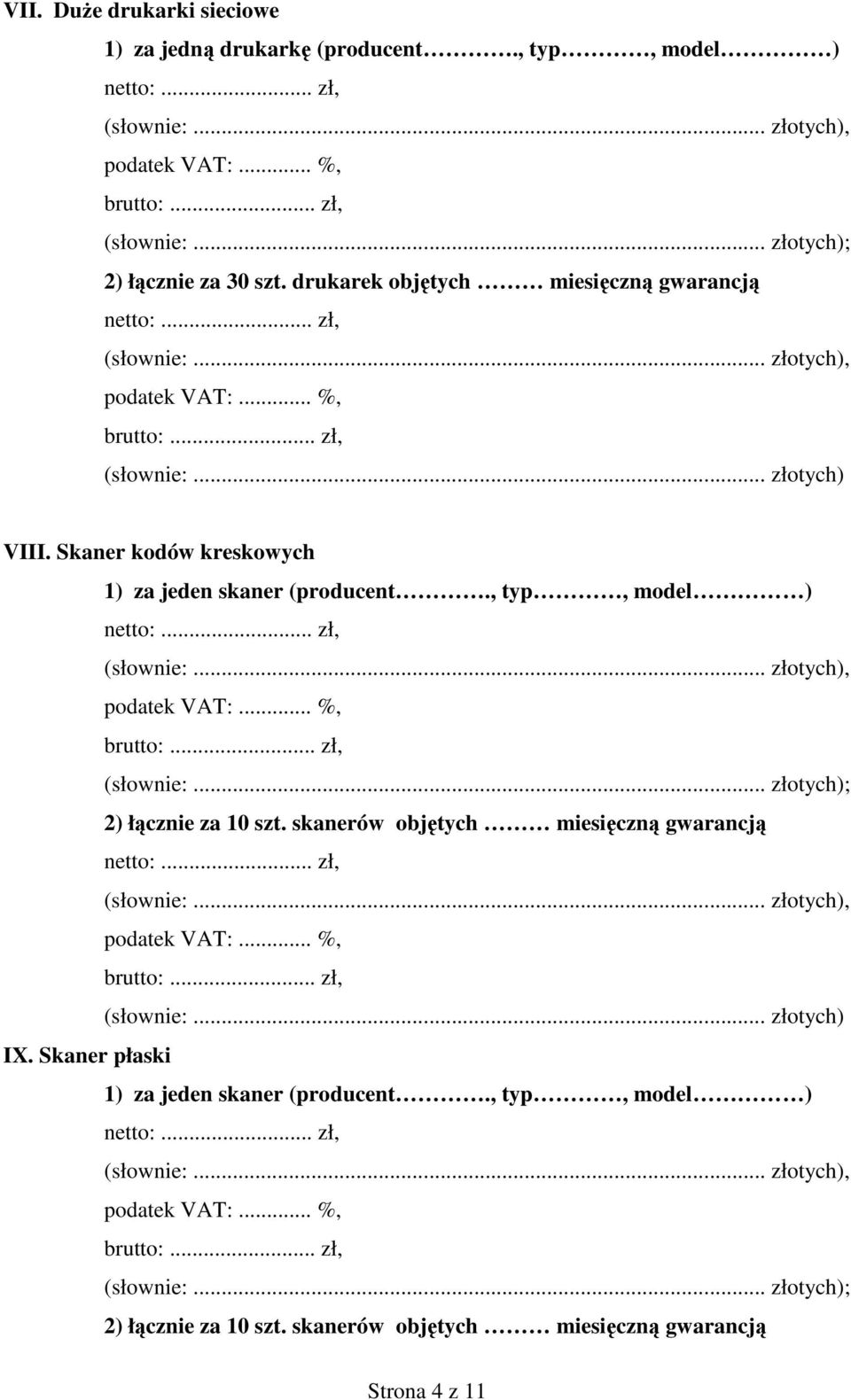 Skaner kodów kreskowych ) za jeden skaner (producent., typ, model ) ) łącznie za 0.