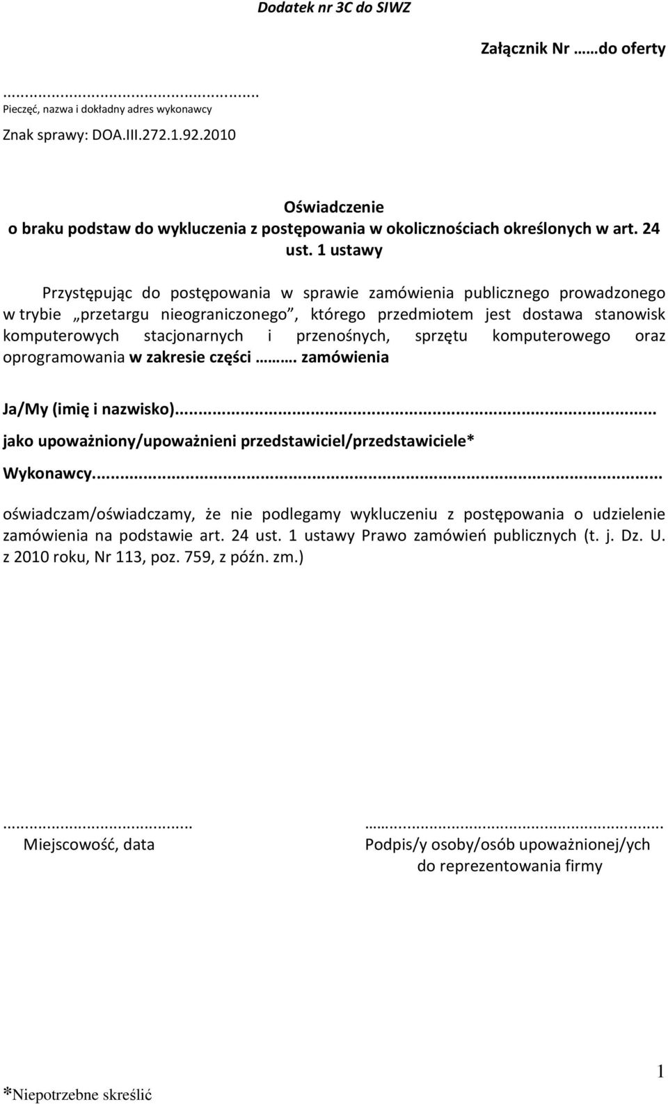 1 ustawy Przystępując do postępowania w sprawie zamówienia publicznego prowadzonego w trybie przetargu nieograniczonego, którego przedmiotem jest dostawa stanowisk komputerowych stacjonarnych i