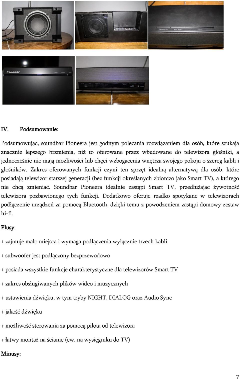 Zakres oferowanych funkcji czyni ten sprzęt idealną alternatywą dla osób, które posiadają telewizor starszej generacji (bez funkcji określanych zbiorczo jako Smart TV), a którego nie chcą zmieniać.