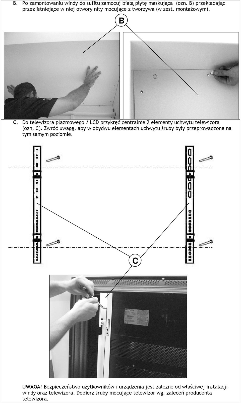Do telewizora plazmowego / LCD przykręć centralnie 2 elementy uchwytu telewizora (ozn. C).