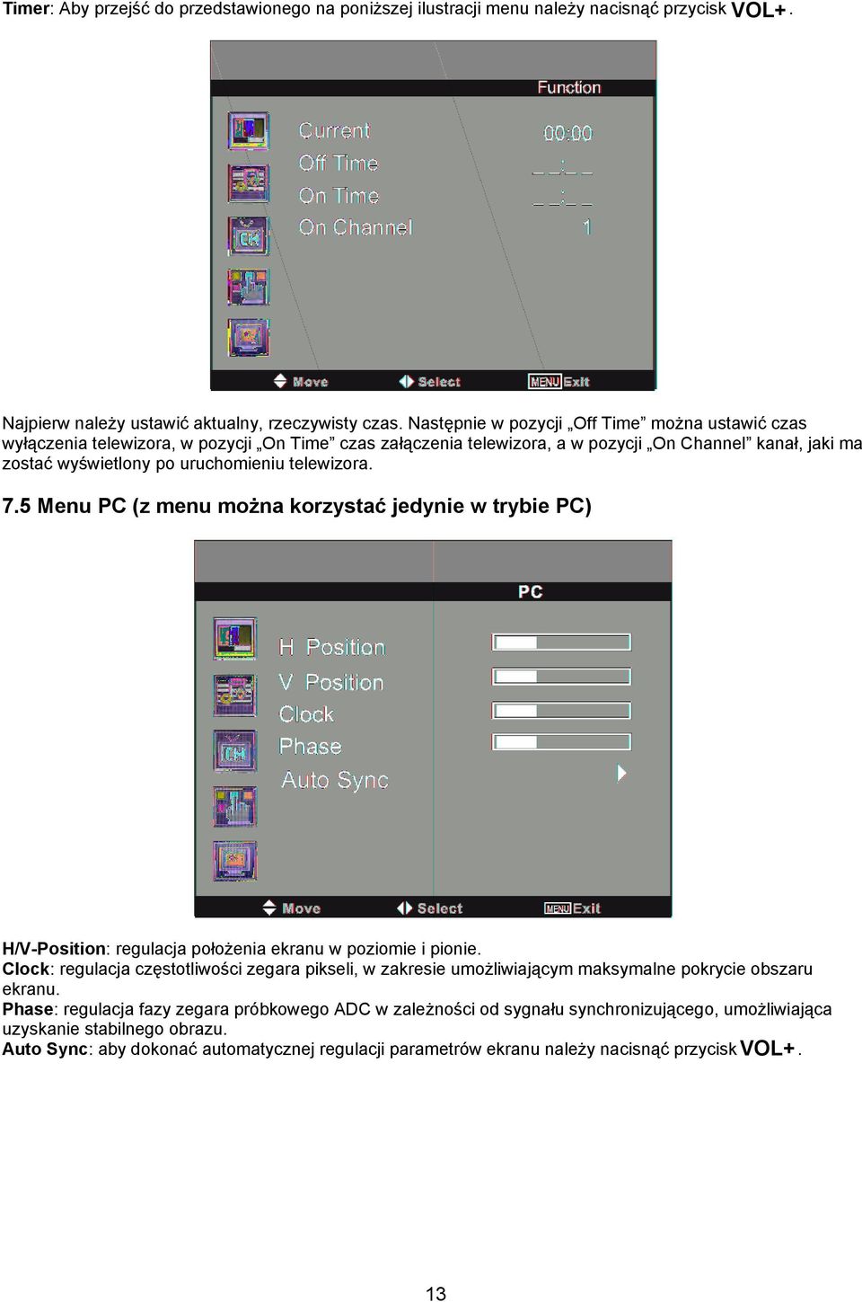 telewizora. 7.5 Menu PC (z menu można korzystać jedynie w trybie PC) H/V-Position: regulacja położenia ekranu w poziomie i pionie.