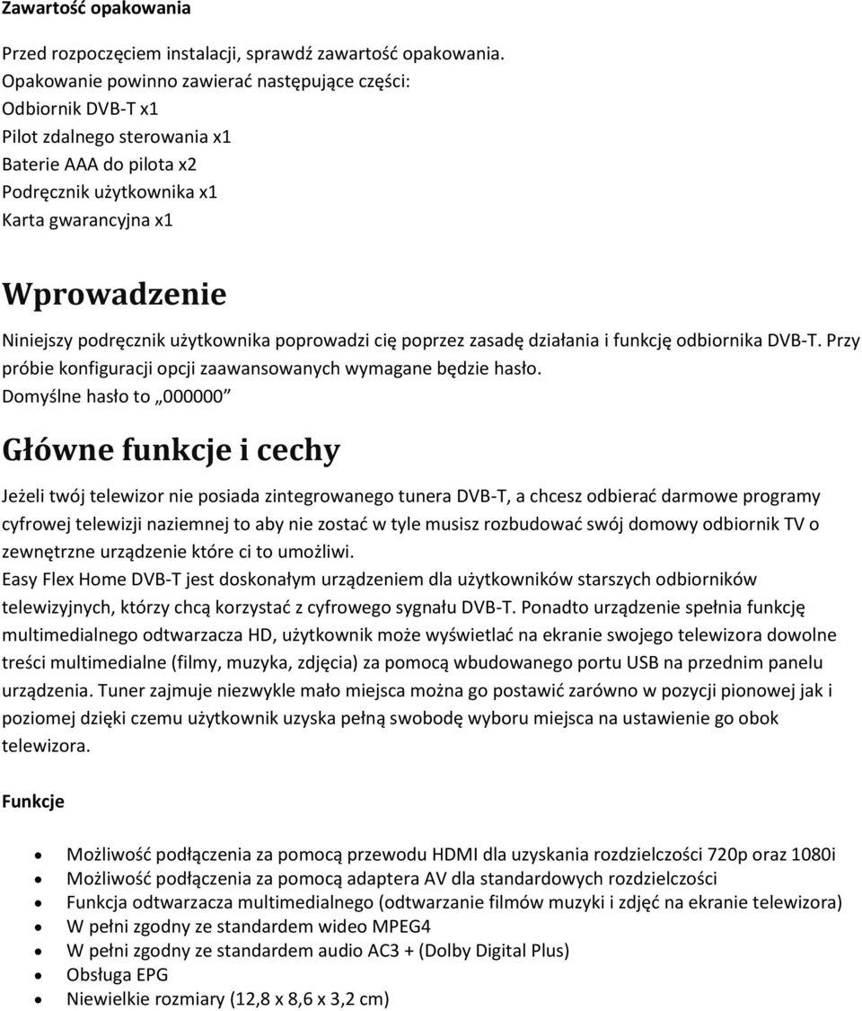 podręcznik użytkownika poprowadzi cię poprzez zasadę działania i funkcję odbiornika DVB-T. Przy próbie konfiguracji opcji zaawansowanych wymagane będzie hasło.