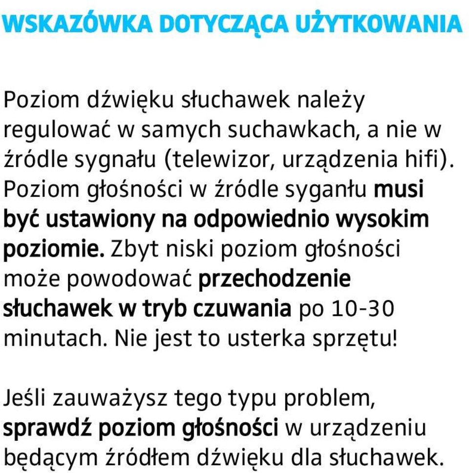 Zbyt niski poziom głośności może powodować przechodzenie słuchawek w tryb czuwania po 10-30 minutach.