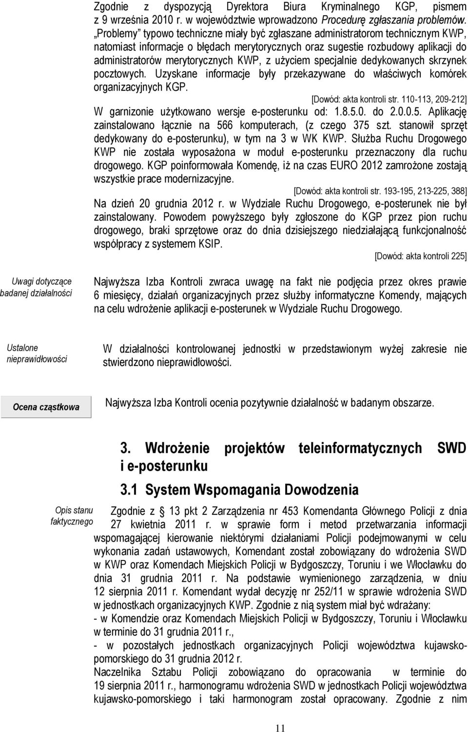 z użyciem specjalnie dedykowanych skrzynek pocztowych. Uzyskane informacje były przekazywane do właściwych komórek organizacyjnych KGP. [Dowód: akta kontroli str.