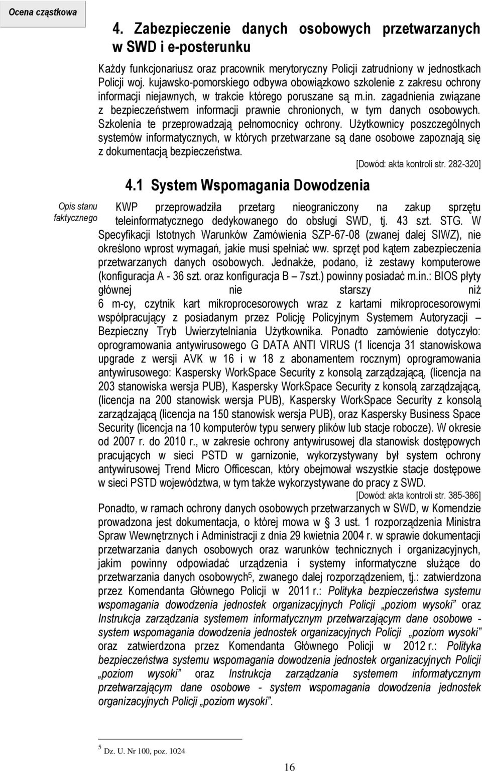 kujawsko-pomorskiego odbywa obowiązkowo szkolenie z zakresu ochrony informacji niejawnych, w trakcie którego poruszane są m.in. zagadnienia związane z bezpieczeństwem informacji prawnie chronionych, w tym danych osobowych.