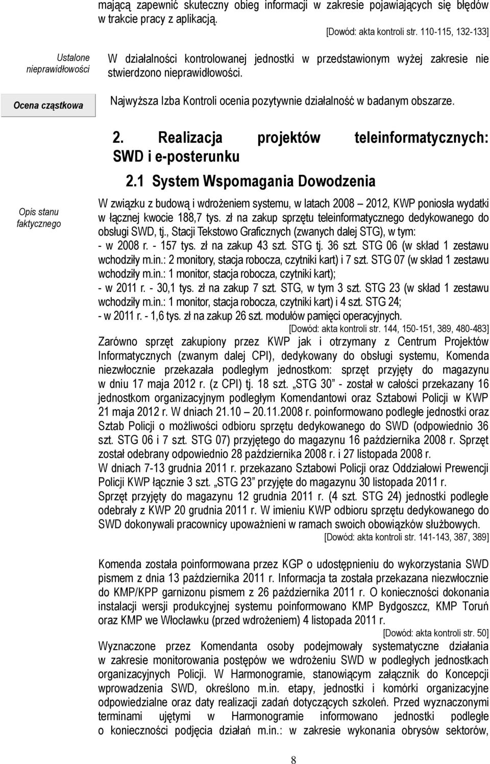 Najwyższa Izba Kontroli ocenia pozytywnie działalność w badanym obszarze. 2. Realizacja projektów teleinformatycznych: SWD i e-posterunku 2.