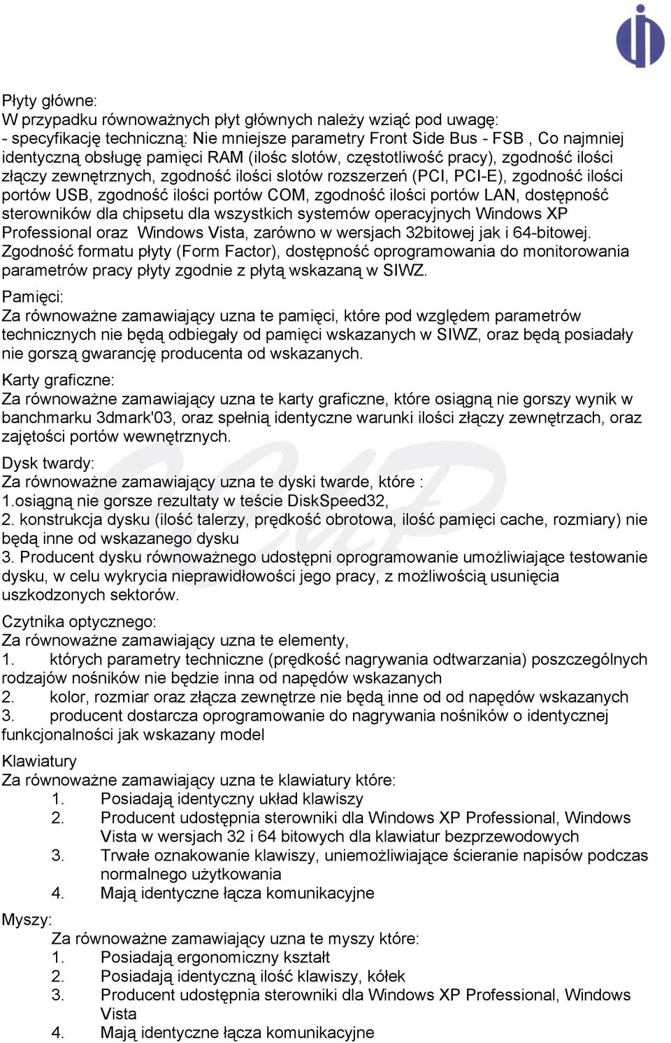 dostępność sterowników dla chipsetu dla wszystkich systemów operacyjnych Windows XP Professional oraz Windows Vista, zarówno w wersjach 32bitowej jak i 64-bitowej.