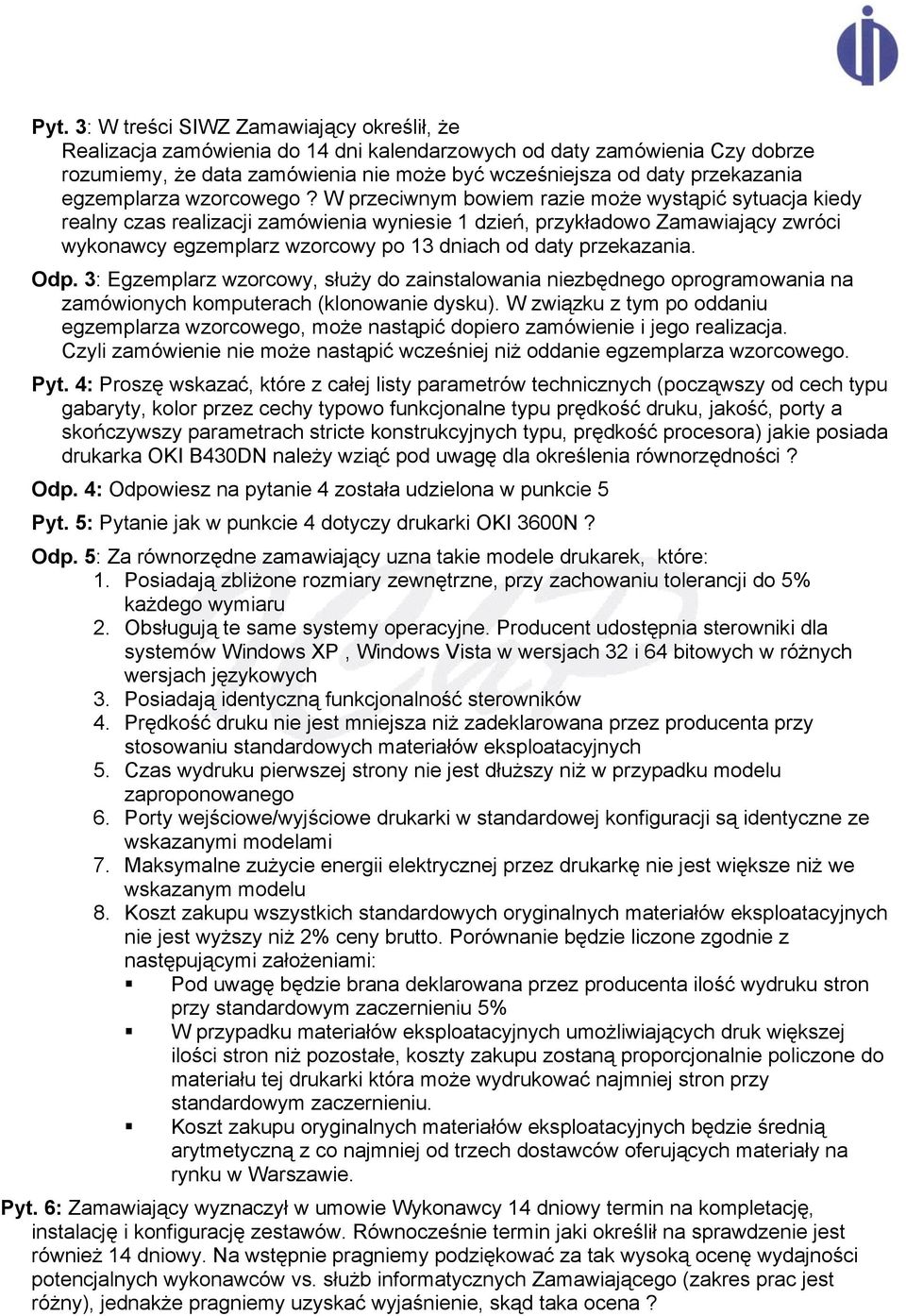 W przeciwnym bowiem razie może wystąpić sytuacja kiedy realny czas realizacji zamówienia wyniesie 1 dzień, przykładowo Zamawiający zwróci wykonawcy egzemplarz wzorcowy po 13 dniach od daty