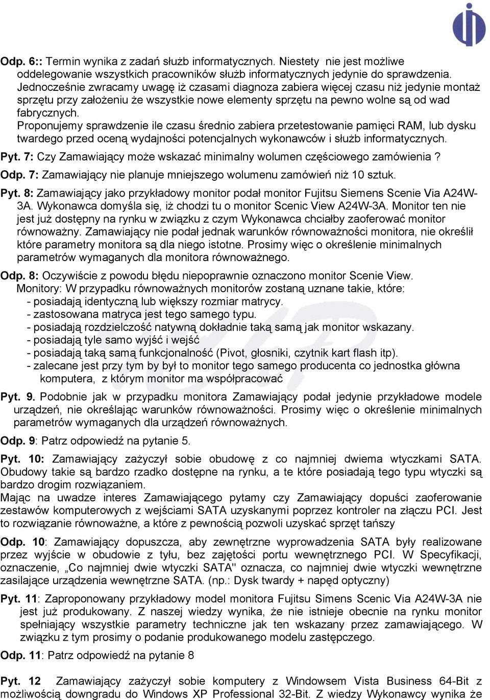 Proponujemy sprawdzenie ile czasu średnio zabiera przetestowanie pamięci RAM, lub dysku twardego przed oceną wydajności potencjalnych wykonawców i służb informatycznych. Pyt.