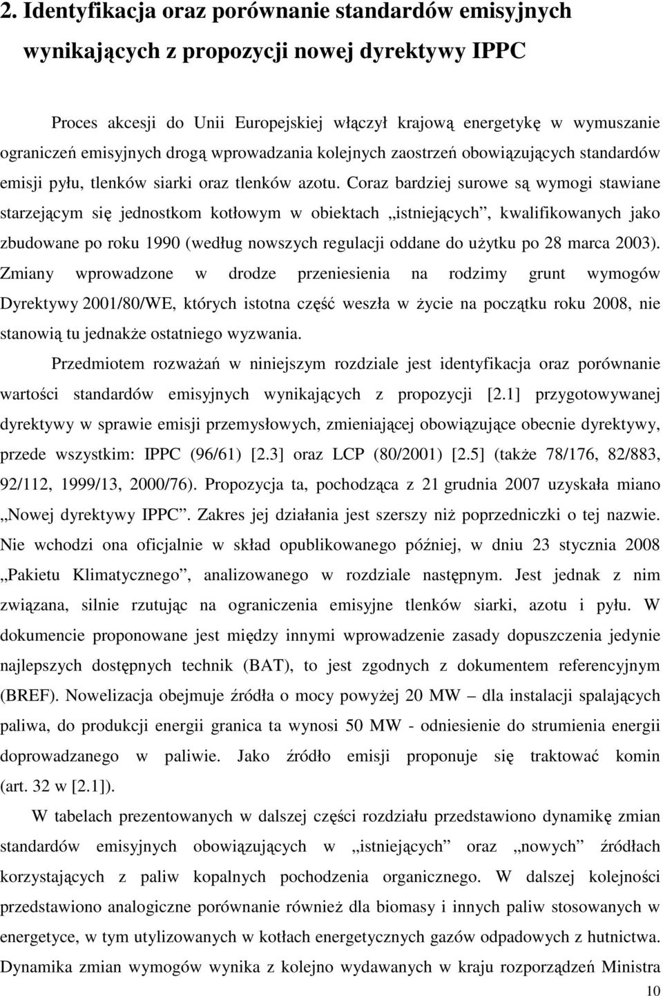 Coraz bardziej surowe są wymogi stawiane starzejącym się jednostkom kotłowym w obiektach istniejących, kwalifikowanych jako zbudowane po roku 1990 (według nowszych regulacji oddane do uŝytku po 28