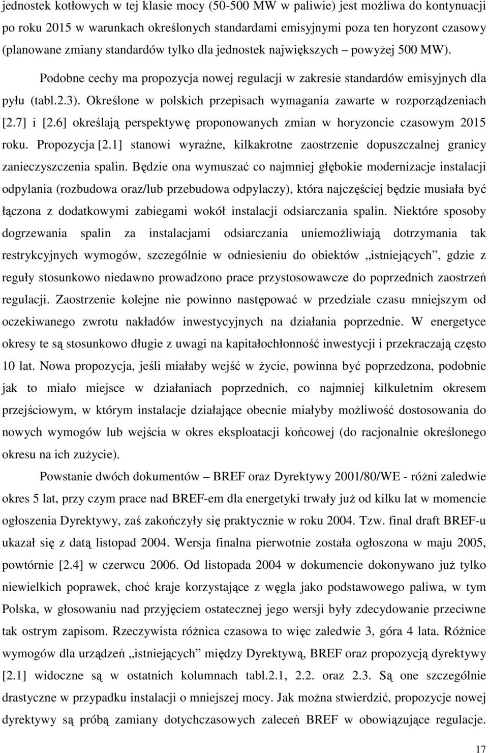 Określone w polskich przepisach wymagania zawarte w rozporządzeniach [2.7] i [2.6] określają perspektywę proponowanych zmian w horyzoncie czasowym 2015 roku. Propozycja [2.