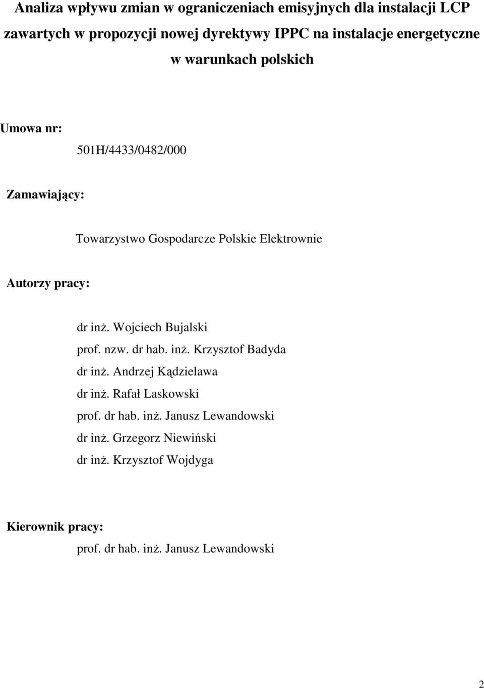 pracy: dr inŝ. Wojciech Bujalski prof. nzw. dr hab. inŝ. Krzysztof Badyda dr inŝ. Andrzej Kądzielawa dr inŝ. Rafał Laskowski prof.