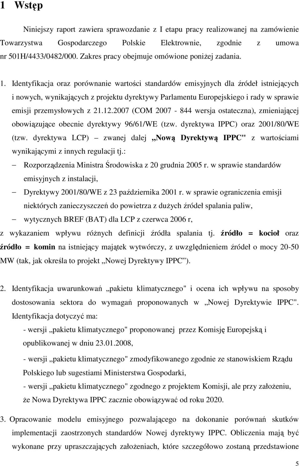 Identyfikacja oraz porównanie wartości standardów emisyjnych dla źródeł istniejących i nowych, wynikających z projektu dyrektywy Parlamentu Europejskiego i rady w sprawie emisji przemysłowych z 21.12.