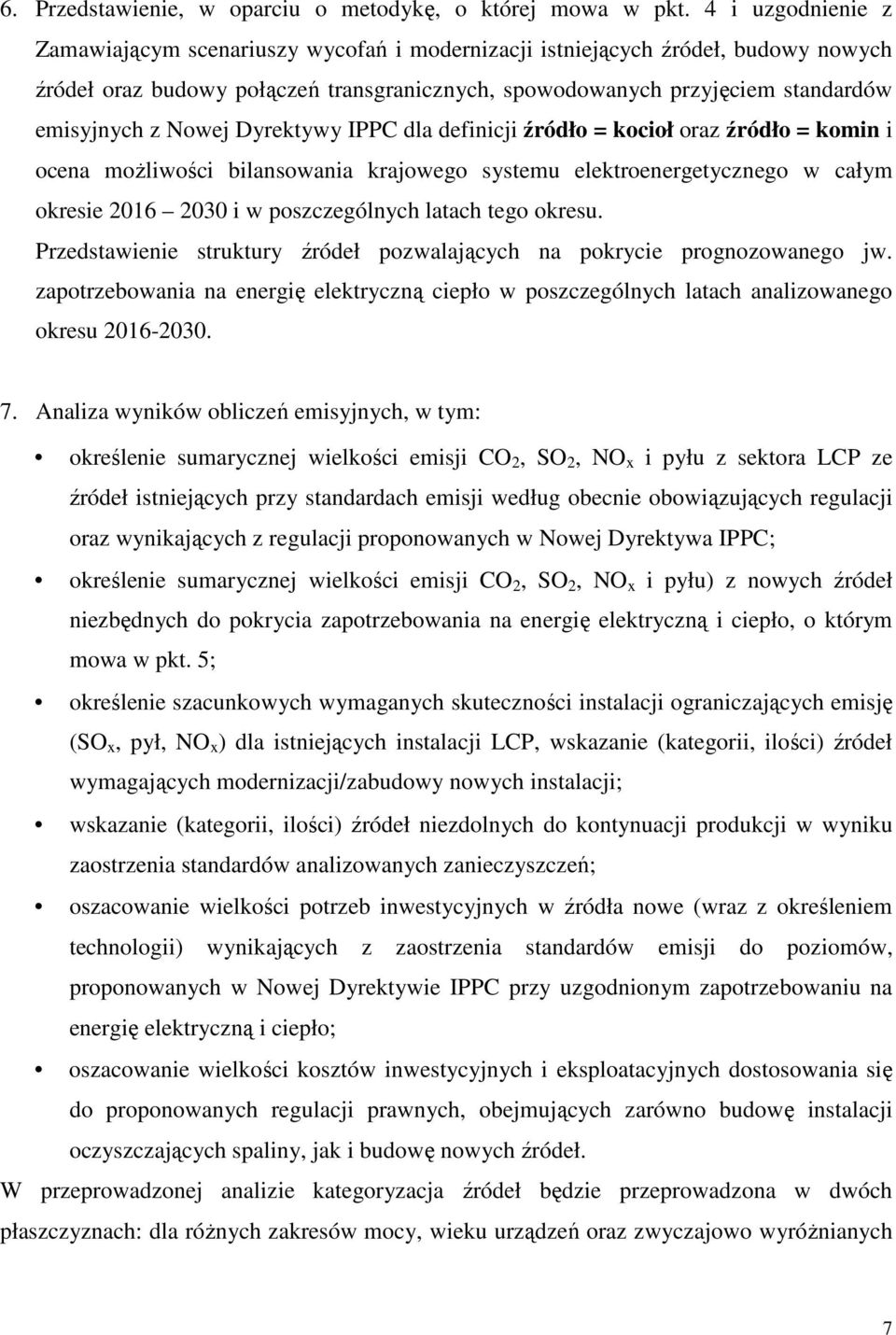 Nowej Dyrektywy IPPC dla definicji źródło = kocioł oraz źródło = komin i ocena moŝliwości bilansowania krajowego systemu elektroenergetycznego w całym okresie 2016 2030 i w poszczególnych latach tego