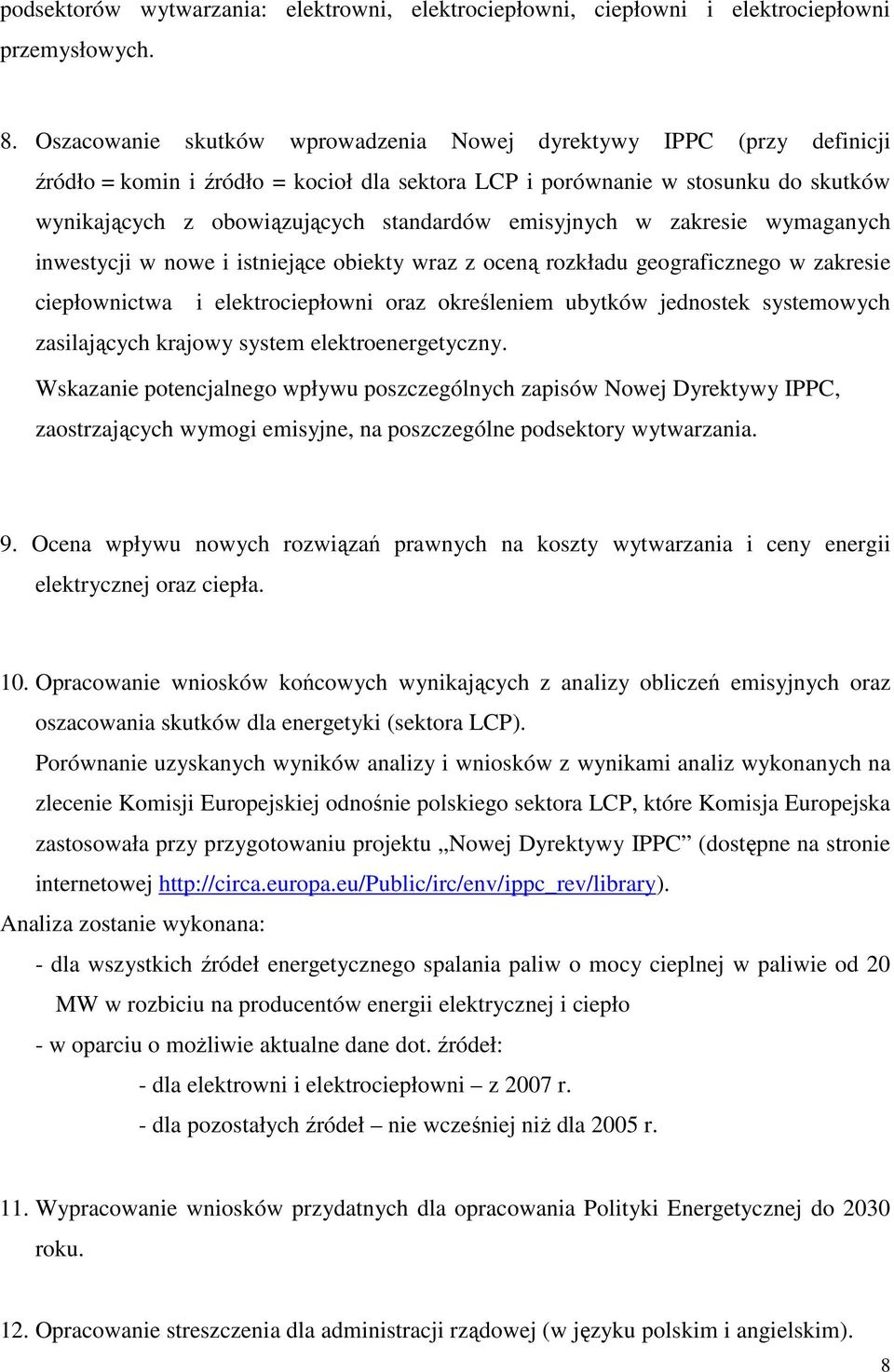 emisyjnych w zakresie wymaganych inwestycji w nowe i istniejące obiekty wraz z oceną rozkładu geograficznego w zakresie ciepłownictwa i elektrociepłowni oraz określeniem ubytków jednostek systemowych