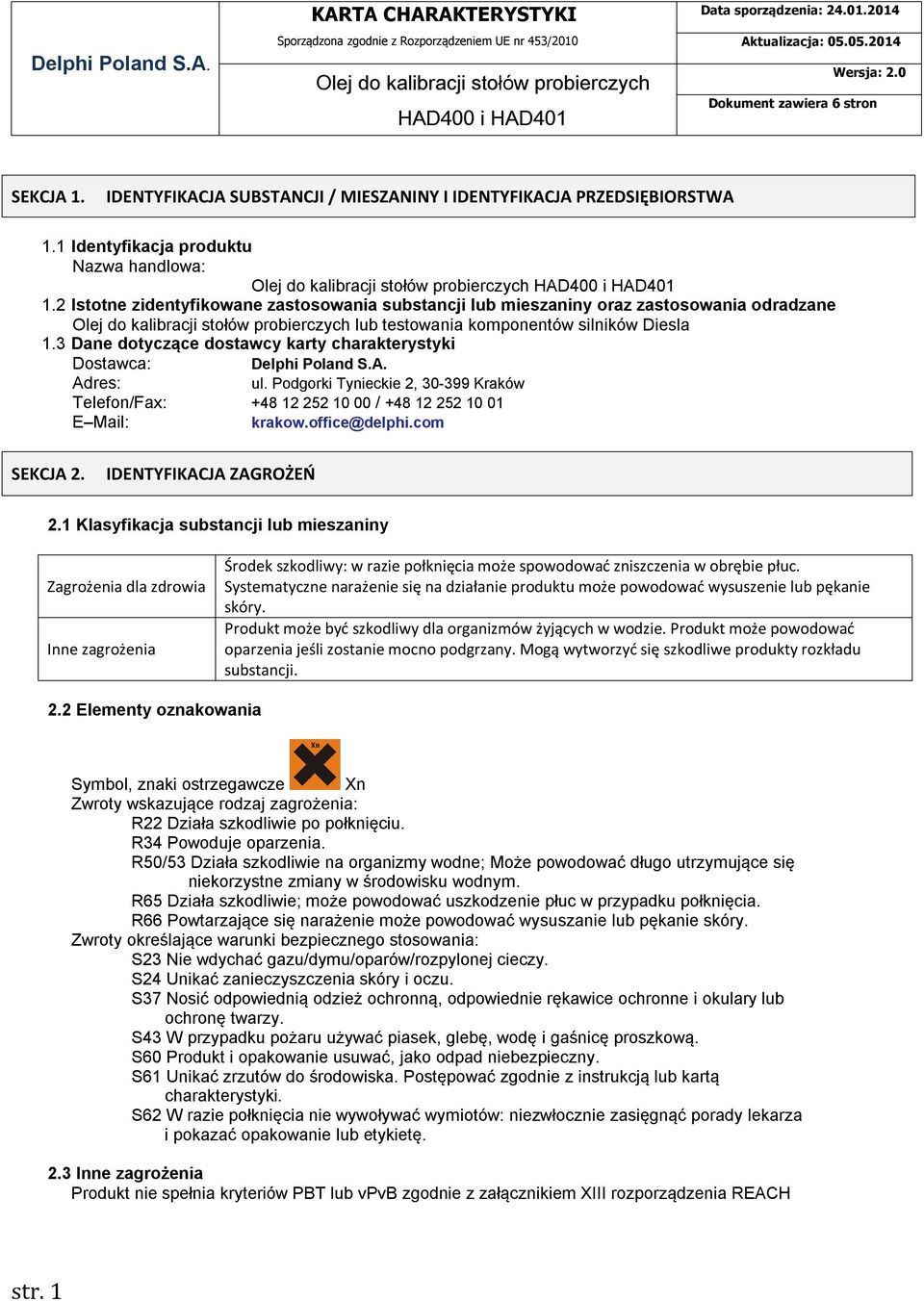 3 Dane dotyczące dostawcy karty charakterystyki Dostawca: Delphi Poland S.A. Adres: ul. Podgorki Tynieckie 2, 30-399 Kraków Telefon/Fax: +48 12 252 10 00 / +48 12 252 10 01 E Mail: krakow.