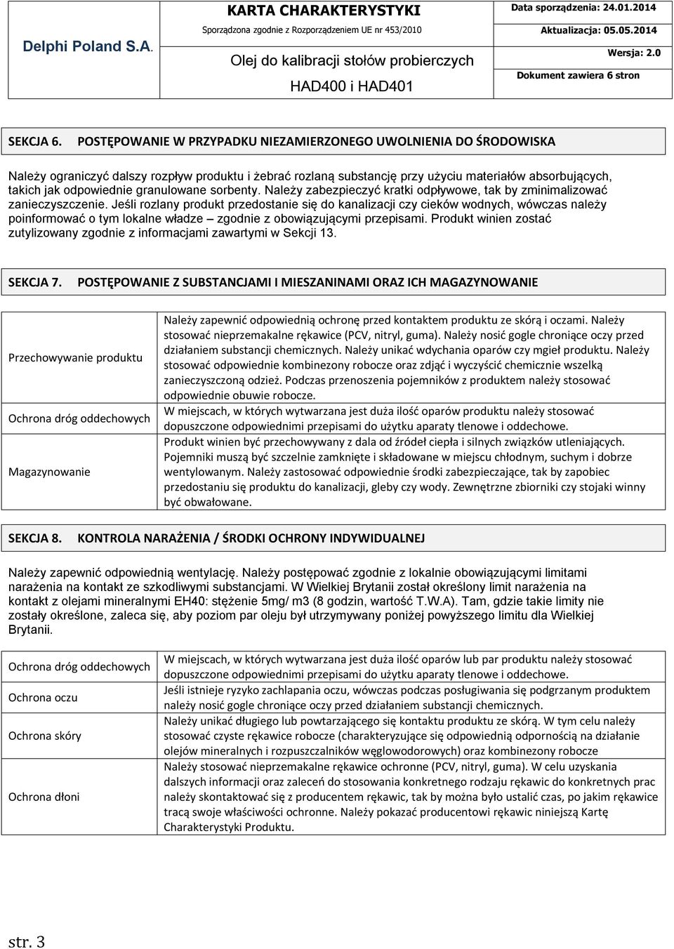 granulowane sorbenty. Należy zabezpieczyć kratki odpływowe, tak by zminimalizować zanieczyszczenie.