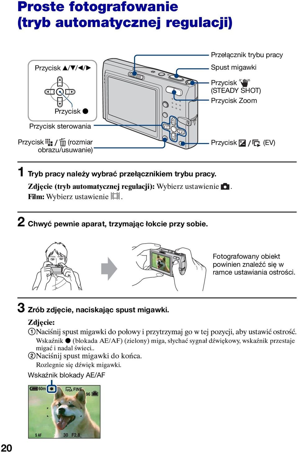 2 Chwyć pewnie aparat, trzymając łokcie przy sobie. Fotografowany obiekt powinien znaleźć się w ramce ustawiania ostrości. 3 Zrób zdjęcie, naciskając spust migawki.