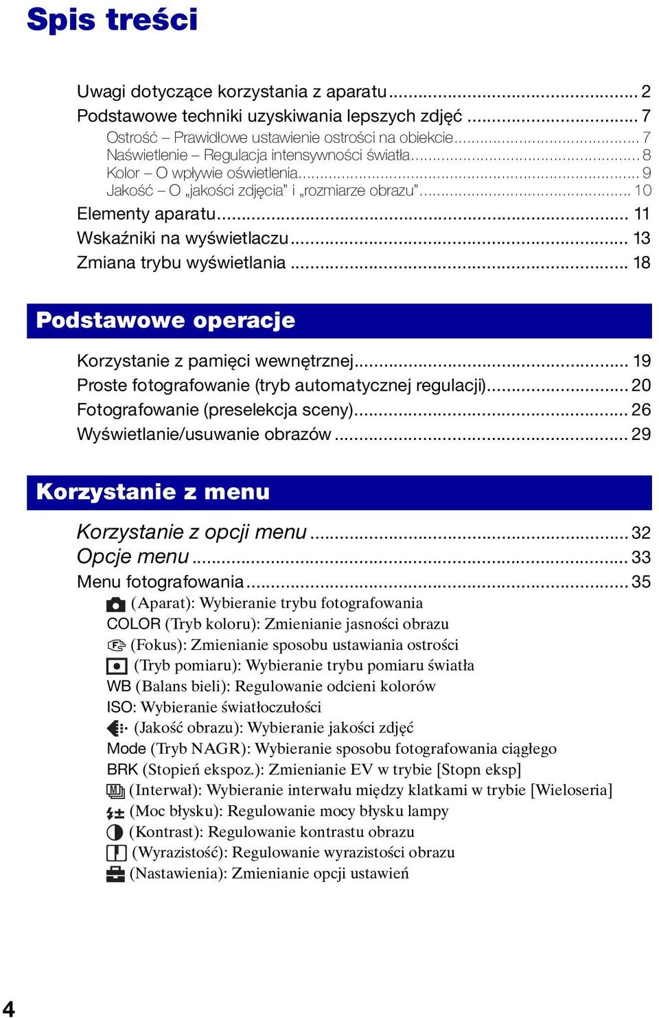 .. 13 Zmiana trybu wyświetlania... 18 Podstawowe operacje Korzystanie z pamięci wewnętrznej... 19 Proste fotografowanie (tryb automatycznej regulacji)... 20 Fotografowanie (preselekcja sceny).