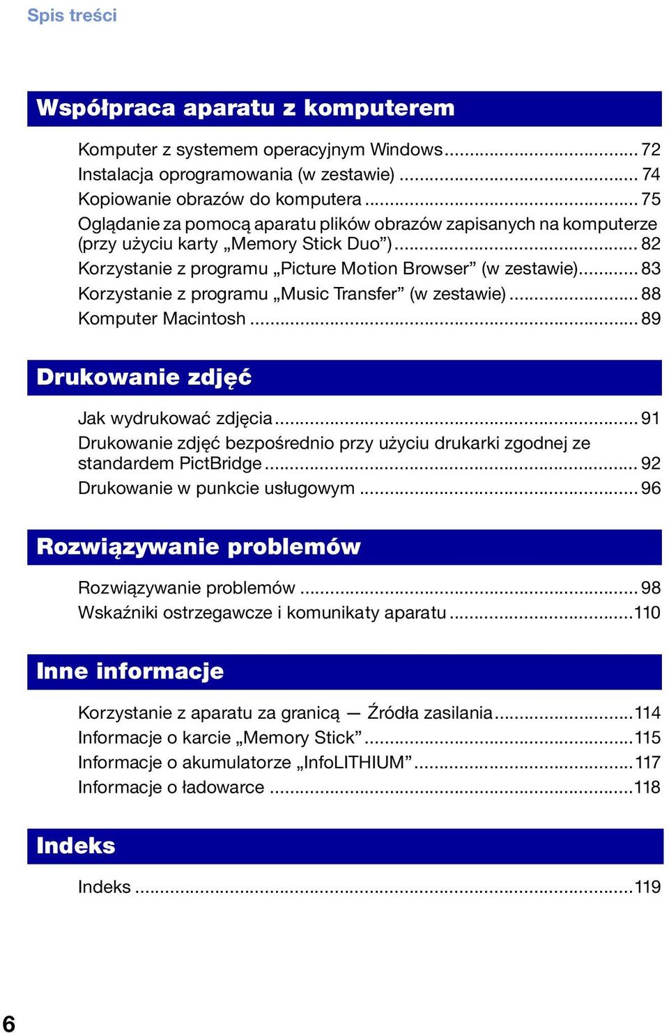 .. 83 Korzystanie z programu Music Transfer (w zestawie)... 88 Komputer Macintosh... 89 Drukowanie zdjęć Jak wydrukować zdjęcia.