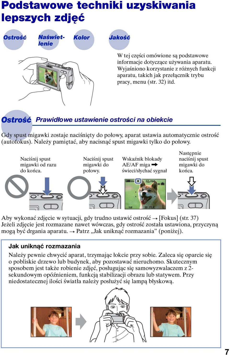 Ostrość Prawidłowe ustawienie ostrości na obiekcie Gdy spust migawki zostaje naciśnięty do połowy, aparat ustawia automatycznie ostrość (autofokus).