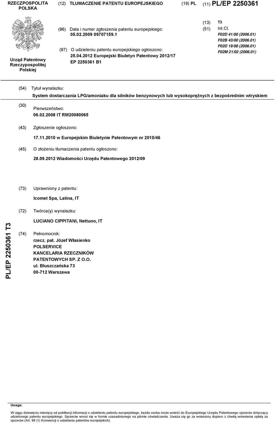 01) F02D 19/08 (2006.01) F02M 21/02 (2006.01) (54) Tytuł wynalazku: System dostarczania LPG/amoniaku dla silników benzynowych lub wysokoprężnych z bezpośrednim wtryskiem (30) Pierwszeństwo: 06.02.2008 IT RM20080065 (43) Zgłoszenie ogłoszono: 17.