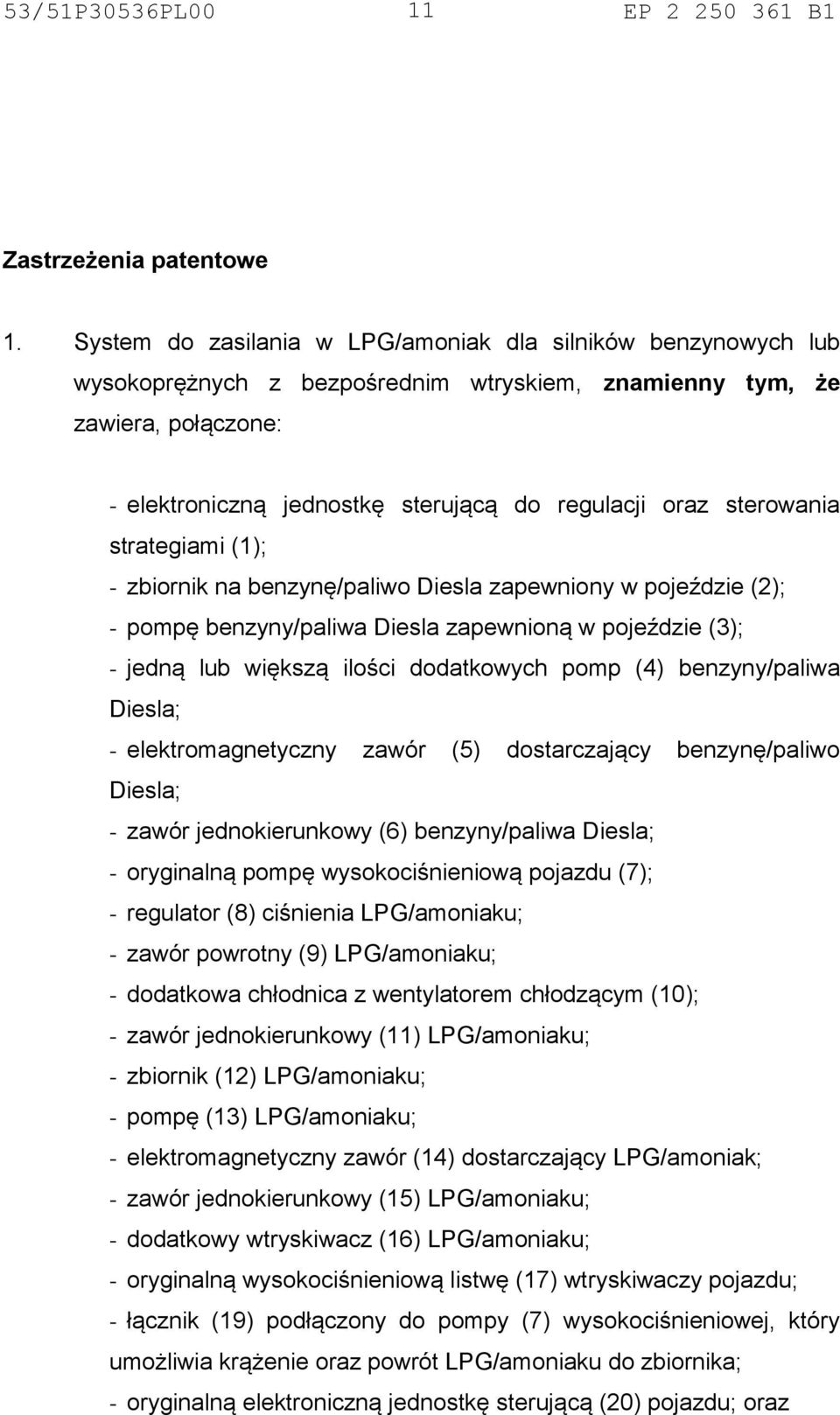 sterowania strategiami (1); - zbiornik na benzynę/paliwo Diesla zapewniony w pojeździe (2); - pompę benzyny/paliwa Diesla zapewnioną w pojeździe (3); - jedną lub większą ilości dodatkowych pomp (4)