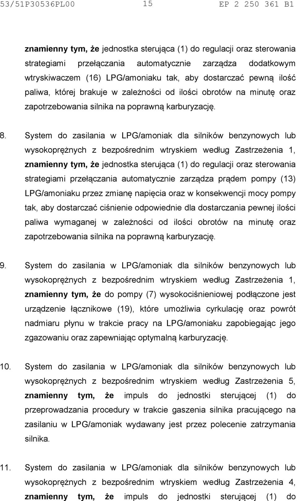 System do zasilania w LPG/amoniak dla silników benzynowych lub znamienny tym, że jednostka sterująca (1) do regulacji oraz sterowania strategiami przełączania automatycznie zarządza prądem pompy (13)