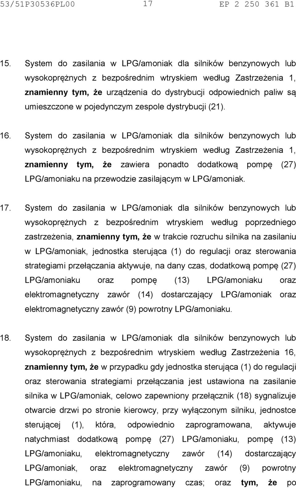 System do zasilania w LPG/amoniak dla silników benzynowych lub wysokoprężnych z bezpośrednim wtryskiem według poprzedniego zastrzeżenia, znamienny tym, że w trakcie rozruchu silnika na zasilaniu w