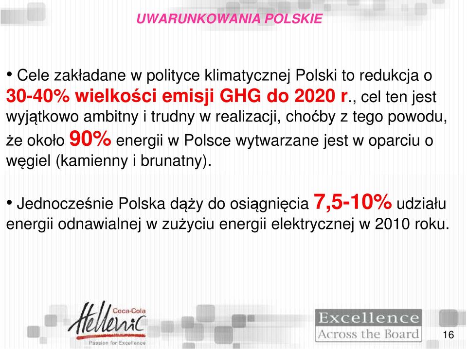 , cel ten jest wyjątkowo ambitny i trudny w realizacji, choćby z tego powodu, że około 90% energii w